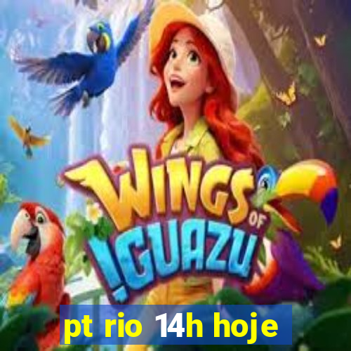 pt rio 14h hoje